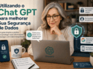 Utilizando o ChatGPT para Melhorar Sua Segurança de Dados